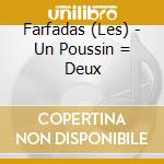 Farfadas (Les) - Un Poussin = Deux cd