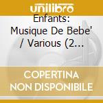 Enfants: Musique De Bebe' / Various (2 Cd) cd
