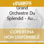 Grand Orchestre Du Splendid - Au Clair De La Lune cd musicale di Grand Orchestre Du Splendid