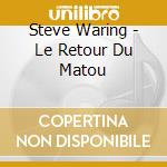 Steve Waring - Le Retour Du Matou cd musicale di Waring, Steve