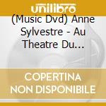 (Music Dvd) Anne Sylvestre - Au Theatre Du Trianon cd musicale