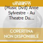 (Music Dvd) Anne Sylvestre - Au Theatre Du Trianon cd