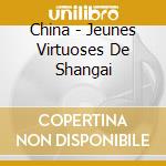 China - Jeunes Virtuoses De Shangai cd
