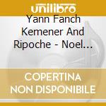 Yann Fanch Kemener And Ripoche - Noel En Bretagne cd musicale di Yann Fanch Kemener And Ripoche