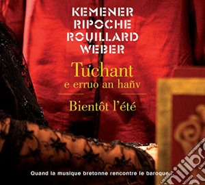 Kemener, Ripoche, Rouillard, Weber - Tuchant E Erruo An Hanv. Bientot L'Ete' cd musicale di Kemener, Ripoche, Rouillard