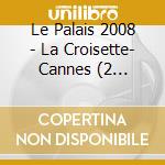 Le Palais 2008 - La Croisette- Cannes (2 Cd+Dvd) cd