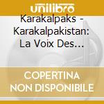 Karakalpaks - Karakalpakistan: La Voix Des Ancetres (cd+dvd) (2 Cd) cd