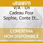 V/A - Un Cadeau Pour Sophie, Conte Et Cha cd