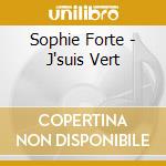 Sophie Forte - J'suis Vert cd musicale di Sophie Forte