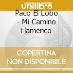 Paco El Lobo - Mi Camino Flamenco cd