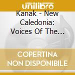 Kanak - New Caledonia: Voices Of The Shores And Mountains cd
