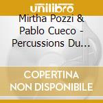 Mirtha Pozzi & Pablo Cueco - Percussions Du Monde cd musicale di Pozzi, Mirtha And Cueco, Pablo