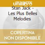 Stan Jack - Les Plus Belles Melodies cd musicale di Stan Jack