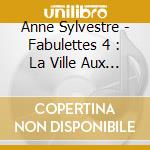 Anne Sylvestre - Fabulettes 4 : La Ville Aux Enfants cd