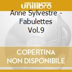 Anne Sylvestre - Fabulettes Vol.9 cd musicale di Anne Sylvestre