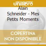 Alain Schneider - Mes Petits Moments cd