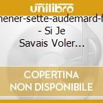 Kemener-sette-audemard-fava - Si Je Savais Voler (bretagne, Occitanie) cd