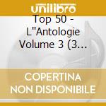 Top 50 - L''Antologie Volume 3 (3 Cd) cd musicale di Top 50