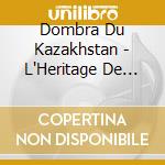 Dombra Du Kazakhstan - L'Heritage De Tattimbet Vol.2 cd musicale di Dombra Du Kazakhstan