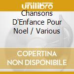 Chansons D'Enfance Pour Noel / Various cd musicale