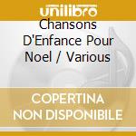 Chansons D'Enfance Pour Noel / Various cd