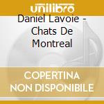Daniel Lavoie - Chats De Montreal cd