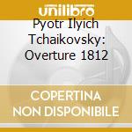 Pyotr Ilyich Tchaikovsky: Overture 1812 cd