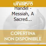Handel - Messiah, A Sacred Oratorio cd musicale di Classical