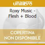 Roxy Music - Flesh + Blood cd musicale di Roxy Music