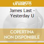 James Last - Yesterday U cd musicale di James Last
