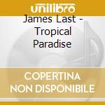 James Last - Tropical Paradise cd musicale di James Last