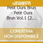 Petit Ours Brun - Petit Ours Brun Vol.1 (2 Cd) cd