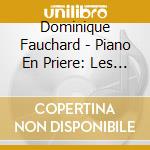 Dominique Fauchard - Piano En Priere: Les Plus Beaux Chants D'Eglise (3 Cd) cd
