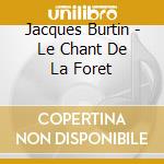 Jacques Burtin - Le Chant De La Foret cd