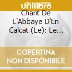 Chant De L'Abbaye D'En Calcat (Le): Le Christ D'Hier Et Aujourd'Hui / Various cd musicale di Chant De L''Abbaye D''En Calcat,