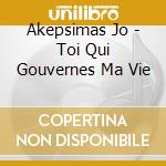 Akepsimas Jo  - Toi Qui Gouvernes Ma Vie cd