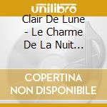 Clair De Lune - Le Charme De La Nuit (2 Cd) cd musicale di Clair De Lune