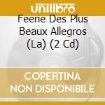 Feerie Des Plus Beaux Allegros (La) (2 Cd) cd musicale