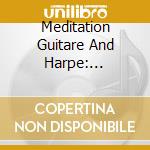 Meditation Guitare And Harpe: Rodrigo, Pachelbel, Handel, Respighi cd musicale di Meditation Guitare And Harpe