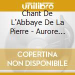 Chant De L'Abbaye De La Pierre - Aurore De La Joie cd