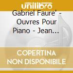 Gabriel Faure' - Ouvres Pour Piano - Jean Roger-Ducasse (2 Cd) cd
