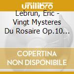 Lebrun, Eric - Vingt Mysteres Du Rosaire Op.10 (2 Cd) cd