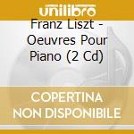 Franz Liszt - Oeuvres Pour Piano (2 Cd) cd