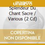 Splendeur Du Chant Sacre / Various (2 Cd) cd