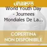 World Youth Day - Journees Mondiales De La Jeunesse cd musicale di World Youth Day