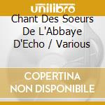 Chant Des Soeurs De L'Abbaye D'Echo / Various cd