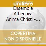 Ensemble Athenais: Anima Christi - Motets Francais Des 17eme Et 18eme Siecles