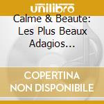 Calme & Beaute: Les Plus Beaux Adagios Classiques (3 Cd)