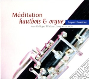 Jean-Philippe Thiebaut / Jacques Amade: Meditation Hautbois And Orgue - Franck, Marcello, Vivaldi, Bach cd musicale