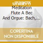 Meditation Flute A Bec And Orgue: Bach, Susato, Faure', Gluck, Handel cd